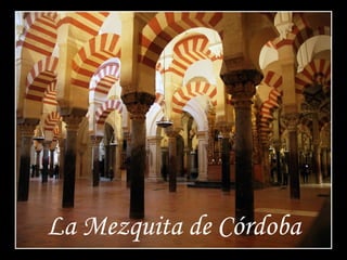 La Mezquita de Córdoba
 