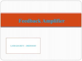 Feedback Amplifier
LAM GIA HUY – 20ED10103
 