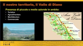 Il nostro territorio, il Vallo di Diano
Presenza di piccole e medie aziende in ambito:
• Turistico
• Agroalimentare
• Manifatturiero
• Commerciale
 