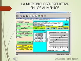 LA MICROBIOLOGÍA PREDICTIVA
EN LOS ALIMENTOS
Dr Santiago Pablo Baggini
 