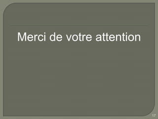 Merci de votre attention




                           17
 