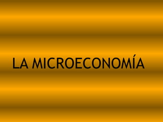 LA MICROECONOMÍA
 