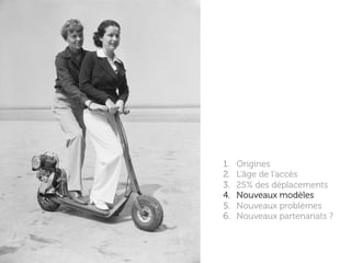 www.15marches.fr
1.  Origines
2.  L’âge de l’accès
3.  25% des déplacements
4.  Nouveaux modèles
5.  Nouveaux problèmes
6.  Nouveaux partenariats ?
 