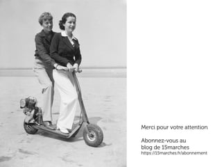 www.15marches.fr
Merci pour votre attention
Abonnez-vous au
blog de 15marches
https://15marches.fr/abonnement
 
