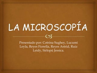 Presentado por: Cotrina Sughey, Lucumí
Leyla, Reyes Fiorella, Reyes Astrid, Ruiz
Leidy, Sirlopú Jessica.

 