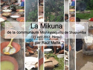 La Mikuna
de la communauté Mishkyyaquillu de Shapumba
(21 avril 2012, Pérou)
par Raúl Matta
 