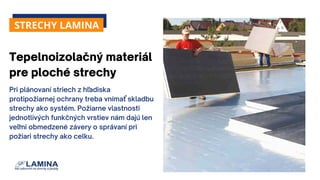 STRECHY LAMINA
Tepelnoizolačný materiál
pre ploché strechy
Pri plánovaní striech z hľadiska
protipožiarnej ochrany treba v...