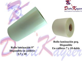 Rollo laminación 9” Disponible en calibres 5,7 y 10  Rollo laminación peq. Disponible En calibres 7 y 10 doble 