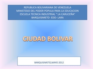 REPUBLICA BOLIVARIANA DE VENEZUELA
MINISTESIO DEL PODER POPULA PARA LA EDUCACION
  ESCUELA TECNICA INDUSTRIAL “ LA CARUCEÑA”
           BARQUISIMETO- EDO- LARA




             BARQUISIMETO,MAYO 2012
 