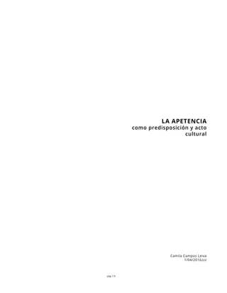pág 1/6
LA APETENCIA
como predisposición y acto
cultural
Camila Campos Leiva
1/04/2016zzz
 