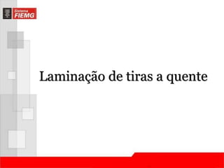 Laminação de tiras a quente 
 