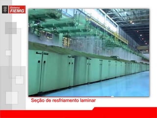 Seção de resfriamento laminar 
 