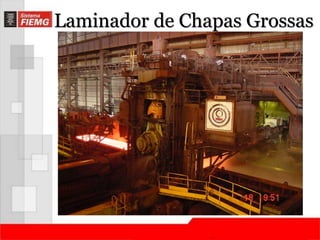 Laminador de Chapas Grossas 
 