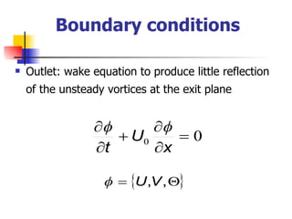 Boundary conditions Outlet: wake equation to produce little reflection of the unsteady vortices at the exit plane 