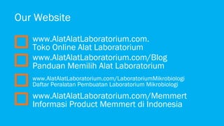 Our Website
www.AlatAlatLaboratorium.com.
Toko Online Alat Laboratorium
www.AlatAlatLaboratorium.com/Blog
Panduan Memilih Alat Laboratorium
www.AlatAlatLaboratorium.com/LaboratoriumMikrobiologi
Daftar Peralatan Pembuatan Laboratorium Mikrobiologi

www.AlatAlatLaboratorium.com/Memmert
Informasi Product Memmert di Indonesia

 