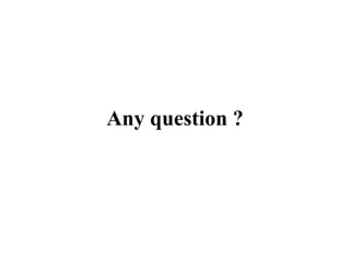 Any question ?
 