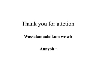 Thank you for attetion
Wassalamualaikum wr.wb
Annyoh ̴
 