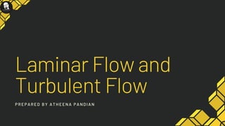 Laminar Flow and
Turbulent Flow
PREPARED BY ATHEENA PANDI AN
 