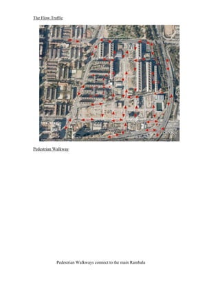 The Flow Traffic




Pedestrian Walkway




            Pedestrian Walkways connect to the main Rambala
 