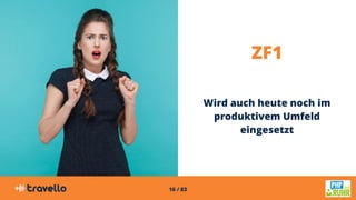 16 / 83
ZF1
Wird auch heute noch im
produktivem Umfeld
eingesetzt
 