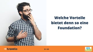 51 / 83
Welche Vorteile
bietet denn so eine
Foundation?
 