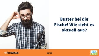 58 / 83
Butter bei die
Fische! Wie sieht es
aktuell aus?
 