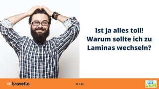 72 / 83
Ist ja alles toll!
Warum sollte ich zu
Laminas wechseln?
 