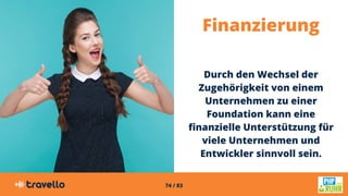 74 / 83
Finanzierung
Durch den Wechsel der
Zugehörigkeit von einem
Unternehmen zu einer
Foundation kann eine
finanzielle Unterstützung für
viele Unternehmen und
Entwickler sinnvoll sein.
 