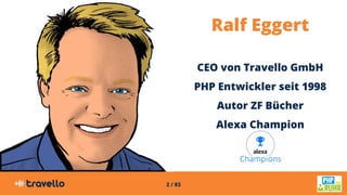 2 / 83
Ralf Eggert
CEO von Travello GmbH
PHP Entwickler seit 1998
Autor ZF Bücher
Alexa Champion
 
