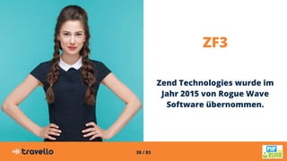 38 / 83
ZF3
Zend Technologies wurde im
Jahr 2015 von Rogue Wave
Software übernommen.
 