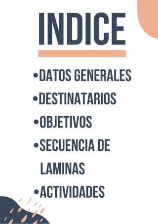 •Datos Generales
•Destinatarios
•Objetivos
•Secuencia de
laminas
•Actividades
Indice