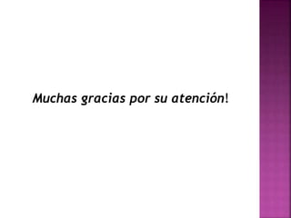 Muchas gracias por su atención! 
