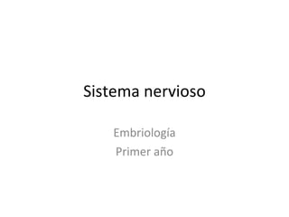 Sistema nervioso Embriología Primer año 