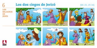 6          Los dos ciegos de Jericó   	   (Mt 20, 29-34)

Los
Milagros
de
Jesús
 