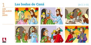 Las bodas de Caná	 (Jn 2, 1-11)
Los
Milagros
de
Jesús
1
 