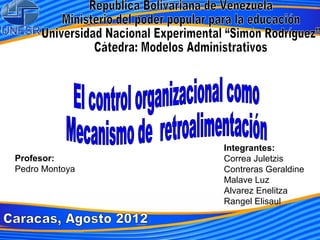 Integrantes:
Profesor:       Correa Juletzis
Pedro Montoya   Contreras Geraldine
                Malave Luz
                Alvarez Enelitza
                Rangel Elisaul
 