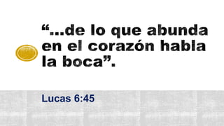 Lucas 6:45
 