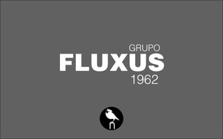 FLUXUS
1962
 