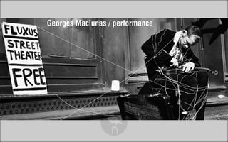 Georges Maciunas / performance
 