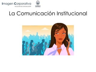 La Comunicación Institucional
 