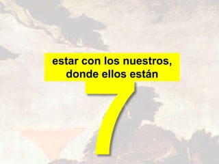 estar con los nuestros,
donde ellos están
 