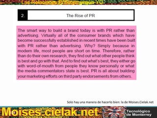 Las Relaciones PúblicasLas Relaciones Públicas según YO
Solo hay una manera de hacerlo bien: la de Moises.Cielak.net
324
 