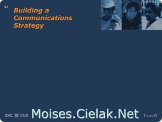 Moises.Cielak.Net
42
Building a
Communications
Strategy
 