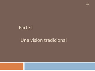 Parte I
Una visión tradicional
595
 