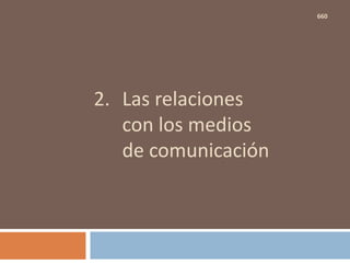 2. Las relaciones
con los medios
de comunicación
660
 