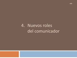 4. Nuevos roles
del comunicador
670
 
