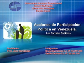 Acciones de ParticipaciónAcciones de Participación
Política en Venezuela.Política en Venezuela.
Los Partidos PolíticosLos Partidos Políticos
 
