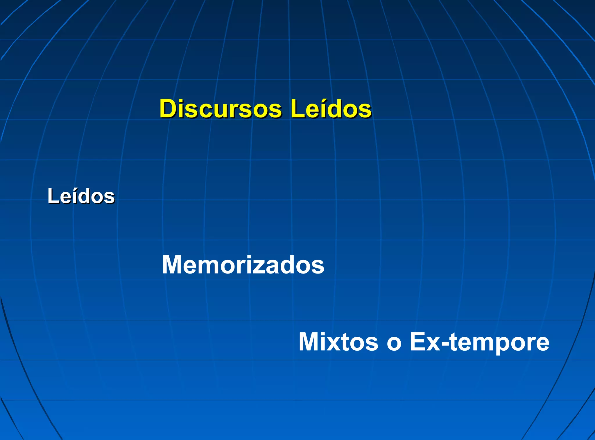 Discursos Leídos


Leídos


         Memorizados


                   Mixtos o Ex-tempore
 