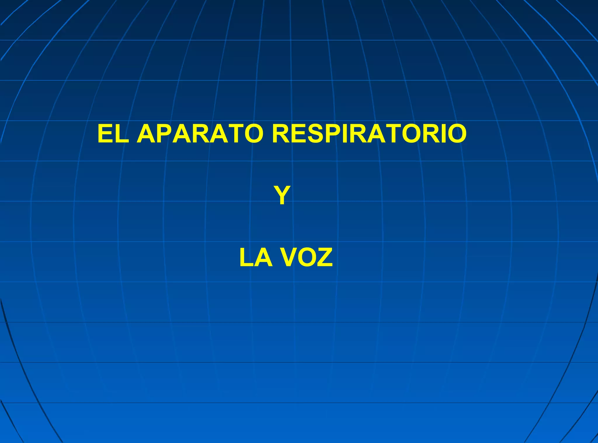 EL APARATO RESPIRATORIO

          Y

        LA VOZ
 