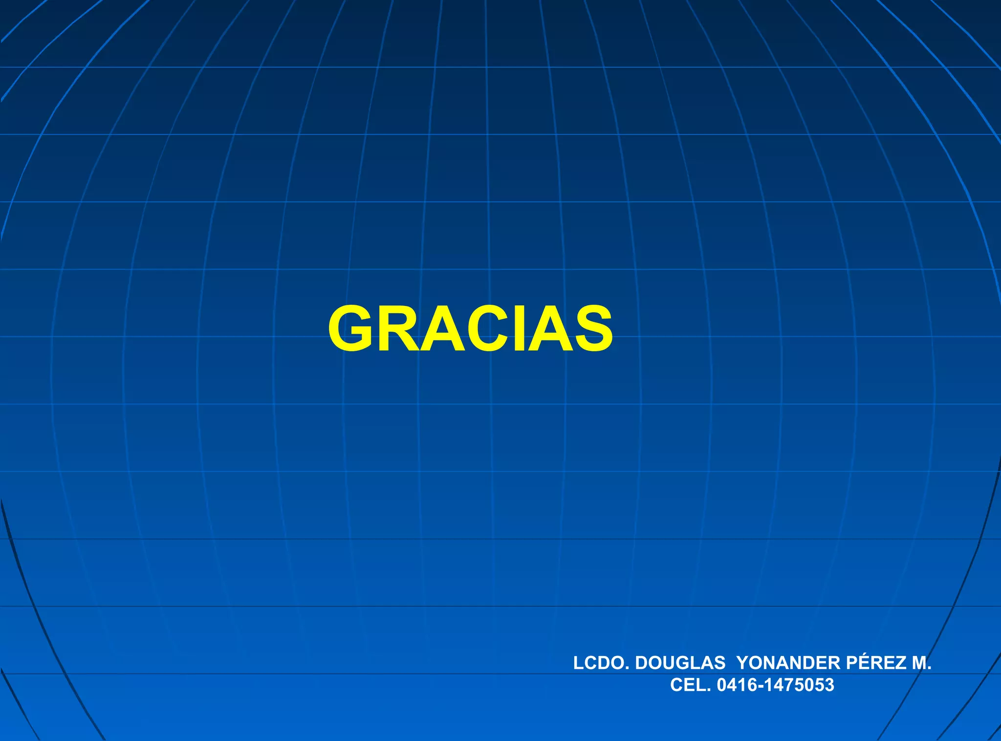 GRACIAS




     LCDO. DOUGLAS YONANDER PÉREZ M.
              CEL. 0416-1475053
 
